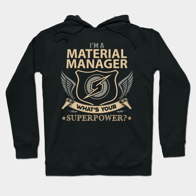 Material Manager T Shirt - Superpower Gift Item Tee Hoodie by Cosimiaart